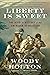 Liberty Is Sweet: The Hidden History of the American Revolution