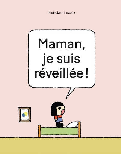 Maman, je suis réveillée!
