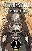 Weaponsmith: Volume 2: A Crafting LitRPG