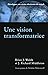 Une vision transformatrice (The Transforming Vision): Développer une vision chrétienne du monde (French Edition)