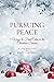 Pursuing Peace: 7 Ways to F...