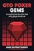 GTO Poker Gems: 12 Insights From The Solver That Every Player Should Use (GTO Poker Books: Unlock the Secrets of Optimal Poker Strategy)