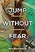 Jump Without Fear: A Memoir...