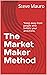 The Market Maker Method: The Market Maker Method Private Study Notes from Seminar of Steve Mauro