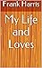 My Life and Loves by Frank ...