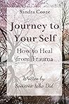 Journey to Your Self-How to Heal from Trauma: Written by Someone Who Did Journey to Your Self-How to Heal from Trauma: Written by Someone Who Did