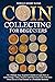 Coin Collecting For Beginners 2024: Easy Beginner’s Guide to Learn How to Acknowledge, Value, Preserve and Start Your Coin Collection from Zero as a Fun Pastime or a Profitable Business.