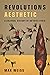 Revolutions Aesthetic: A Cultural History of Ba'thist Syria (Stanford Studies in Middle Eastern and Islamic Societies and Cultures)