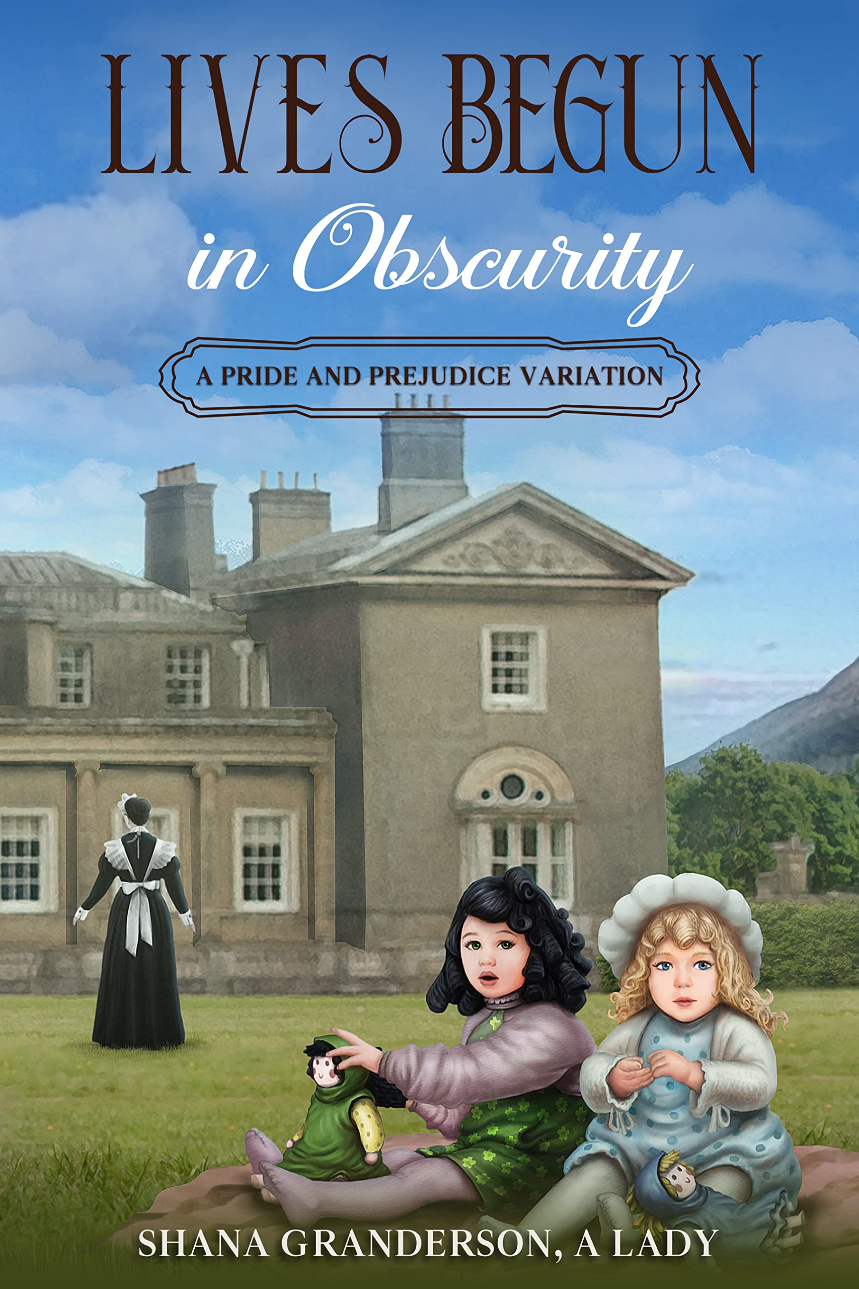 Lives Begun in Obscurity: A Pride & Prejudice Variation (Kindle Edition)