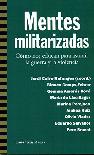 Mentes militarizadas: Cómo nos educan para asumir la guerra y la violencia (Paperback)