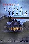 Trapped on Cedar Trails by K.L. Abrahamson