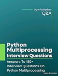 Python Multiprocessing Interview Questions: Answers To 180+ Interview Questions On Python Multiprocessing