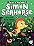 Into the Kelp Forest (The Not-So-Tiny Tales of Simon Seahorse)