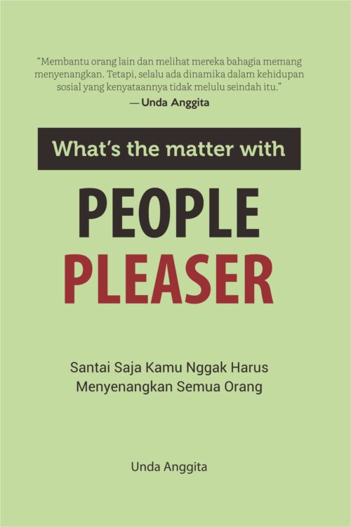 What’s The Matter With PEOPLE PLEASER; Santai Saja Kamu Nggak Harus Menyenangkan Semua Orang