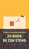 Zo hoog de zon stond by Simone Atangana Bekono Zo hoog de zon stond by Simone Atangana Bekono