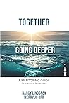 TOGETHER: GOING DEEPER - A Mentoring Guide for Mentors and Mentees (Book1)