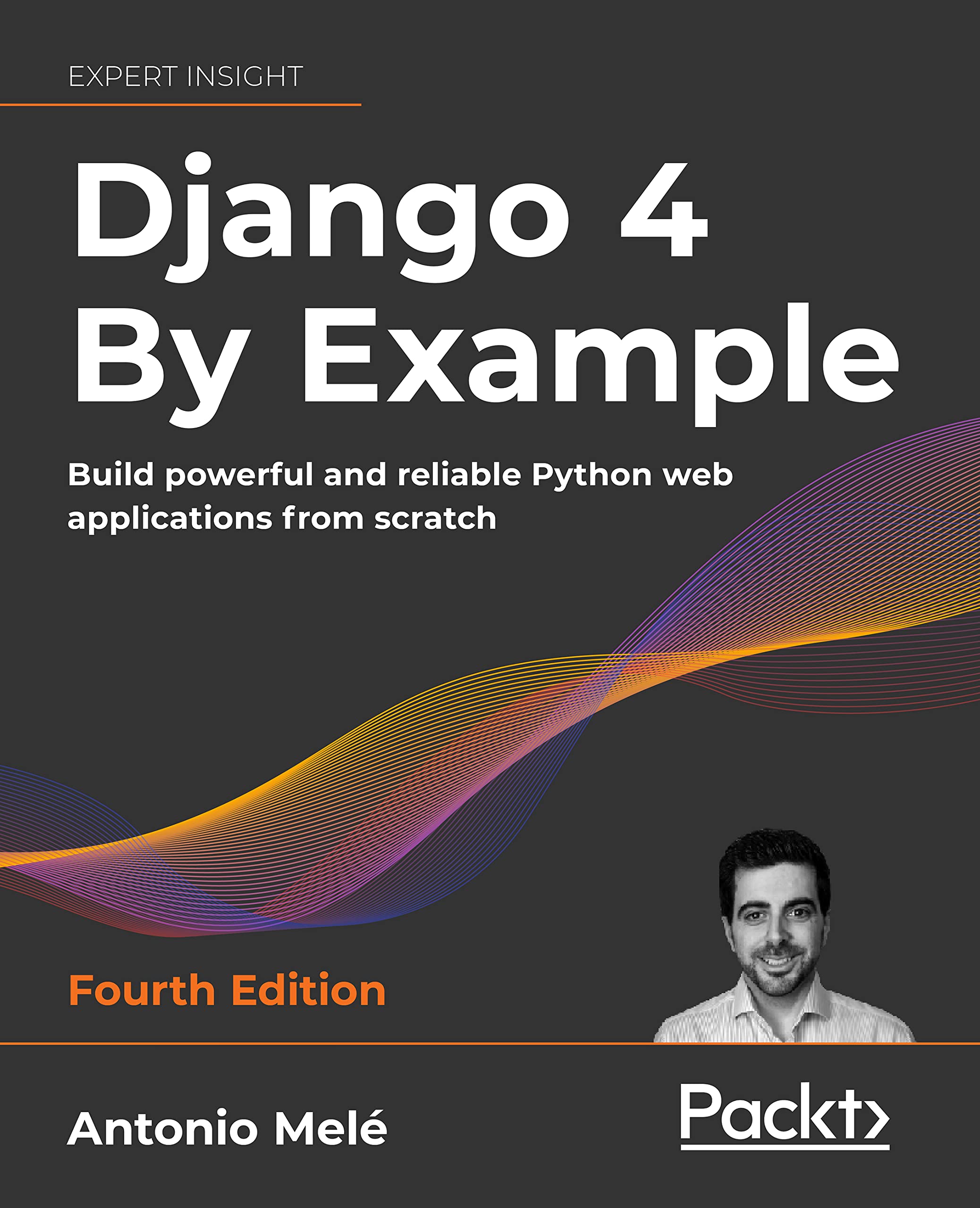 Django 4 By Example: Build powerful and reliable Python web applications from scratch (Kindle Edition)