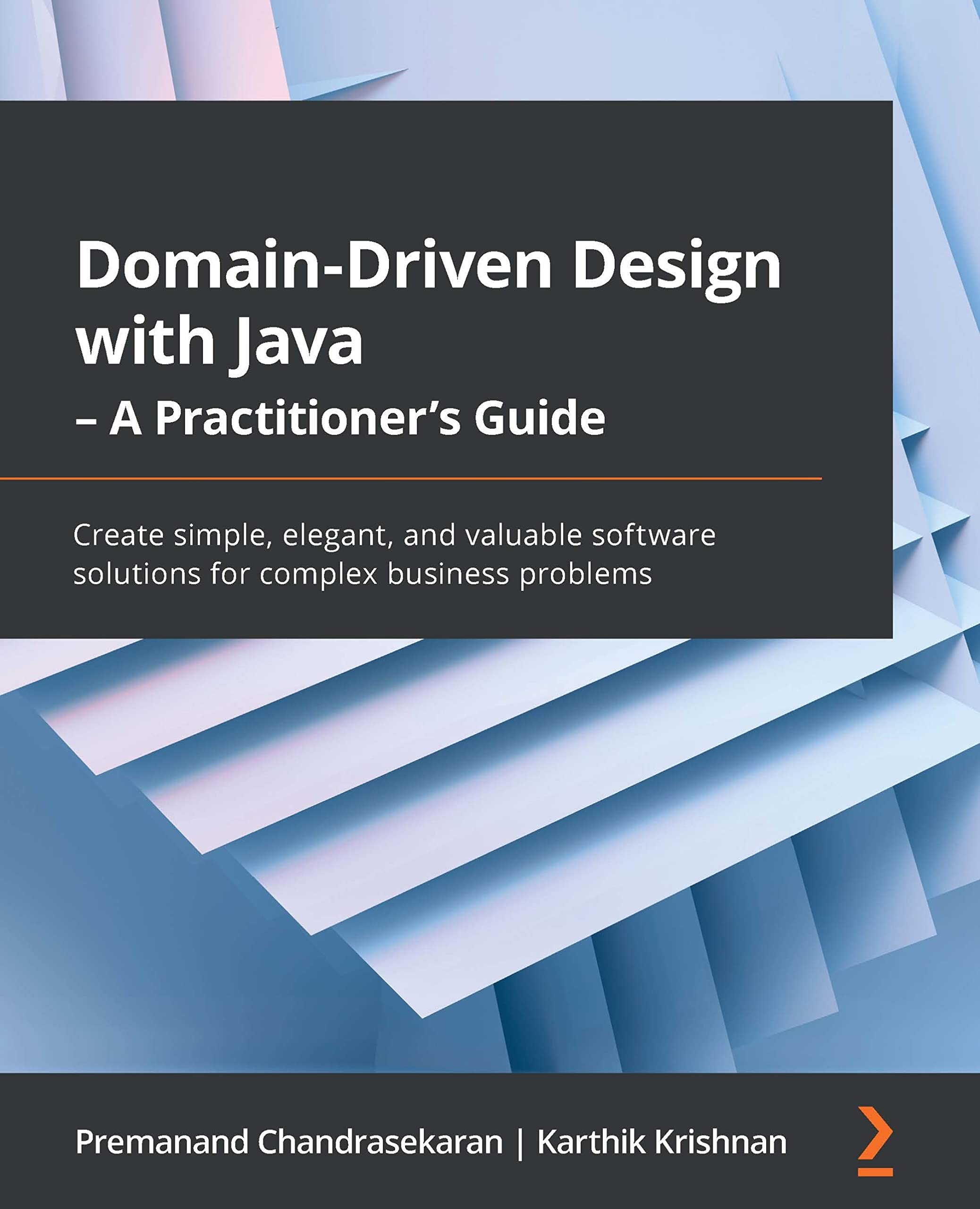 Domain-Driven Design with Java - A Practitioner's Guide: Create simple, elegant, and valuable software solutions for complex business problems (Kindle Edition)