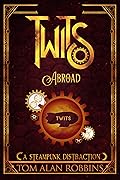 Twits Abroad: A Steampunk Distraction