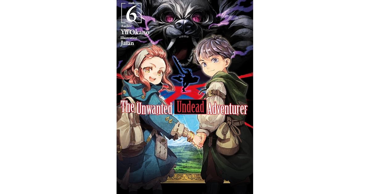 The Unwanted Undead Adventurer (Light Novel): Volume 6 (The Unwanted