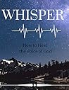Whisper Notebooks :How to Hear the Voice of God Whisper Notebooks :How to Hear the Voice of God