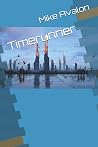 Timerunner: ...stuck in the future with no way back, a tyrant wants to own the world, and death waits at every corner...