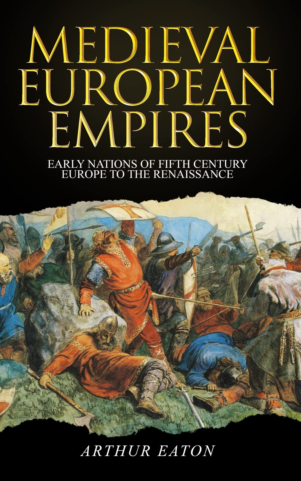 Medieval European Empires: Early Nations of Fifth-Century Europe to the Renaissance (Kindle Edition)