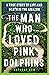 The Man Who Loved Pink Dolp...