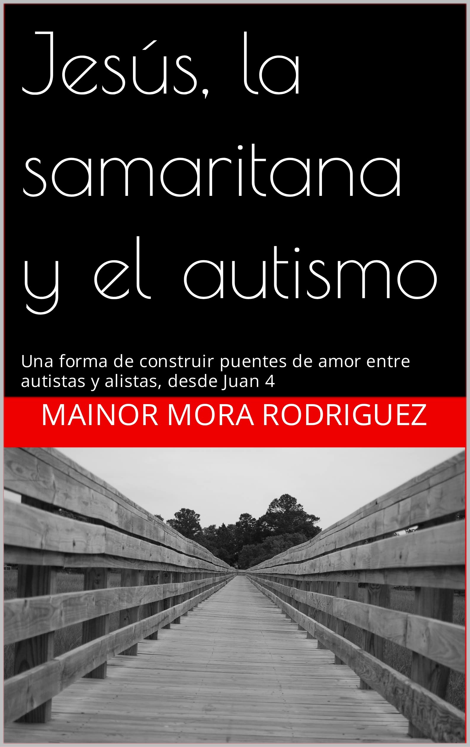 Jesús, la samaritana y el autismo: Una forma de construir puentes de amor entre autistas y alistas, desde Juan 4 (Spanish Edition)