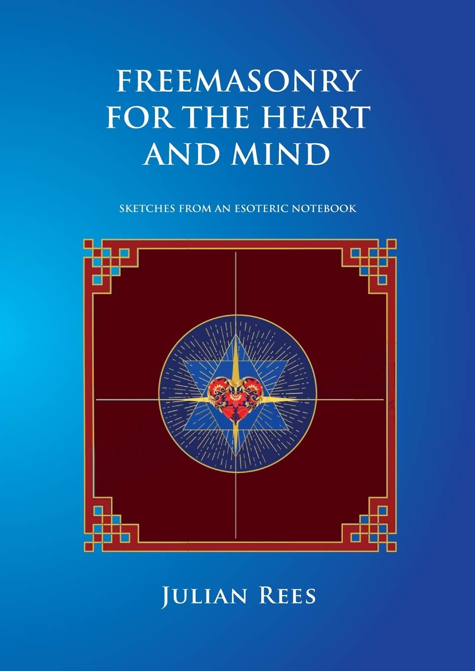 Freemasonry for the Heart and Mind: Sketches from an Esoteric Notebook (Paperback)