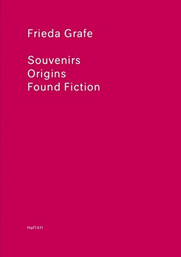 HaFI 011 – Frieda Grafe: Souvenirs – Origins – Found Fiction (Paperback)