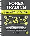Forex Trading Quickstart Guide: The Simplified Beginner’s Guide to Successfully Swing and Day Trading the Global Foreign Exchange Market Using Proven Currency Trading Techniques Forex Trading Quickstart Guide: The Simplified Beginner’s Guide to Successfully Swing and Day Trading the Global Foreign Exchange Market Using Proven Currency Trading Techniques