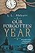 Our Forgotten Year: A Novel...