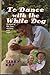 To Dance With the White Dog