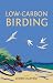 Low-Carbon Birding by Javier Caletrio