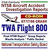 TWA Flight 800, July 17, 1996 Crash, Accident Investigation ... Missile Analysis, Aviation Data (21st Century National Transportation Safety Board (NTSB) Aircraft Accident Investigation Reports) TWA Flight 800, July 17, 1996 Crash, Accident Investigation ... Missile Analysis, Aviation Data (21st Century National Transportation Safety Board (NTSB) Aircraft Accident Investigation Reports)