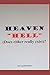 _ HEAVEN - HELL _: (Does either really exist)?