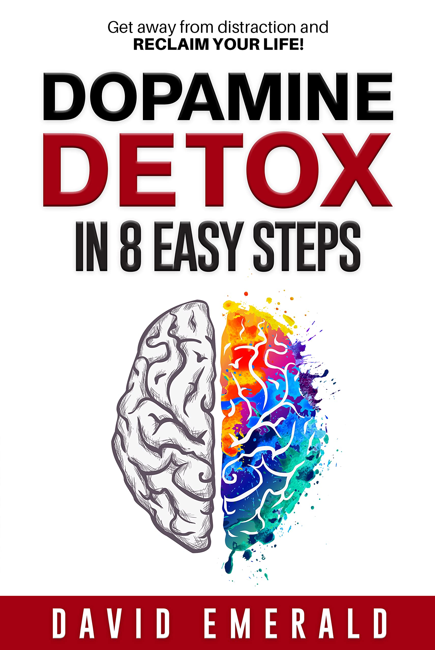 Dopamine Detox: Get Away From Distraction and Reclaim Your Life (David Emerald's Digital Detox and Productivity Series.)