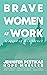 Brave Women at Work: Stories of Resilience