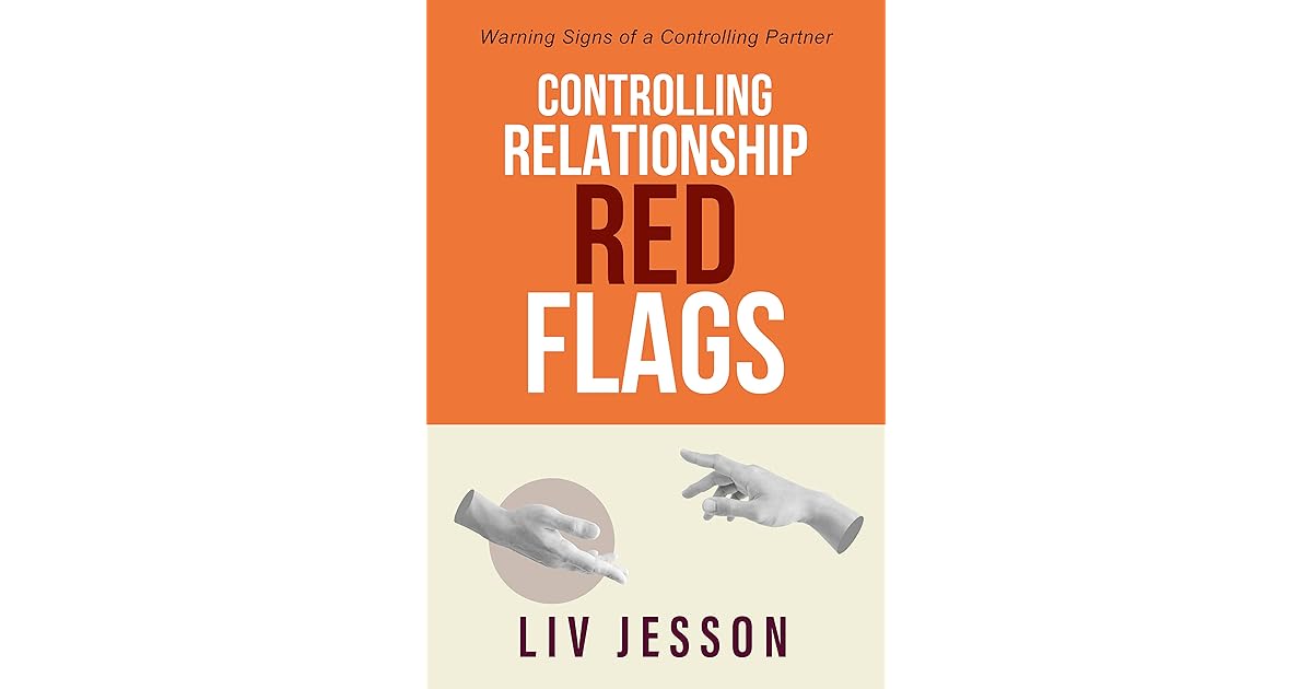 Controlling Relationship Red Flags Warning Signs of a Controlling