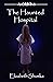 The Haunted Hospital (The Hauntings in Montana Series Book 5)