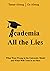 Academia: All the Lies: What Went Wrong in the University Model and What Will Come in its Place