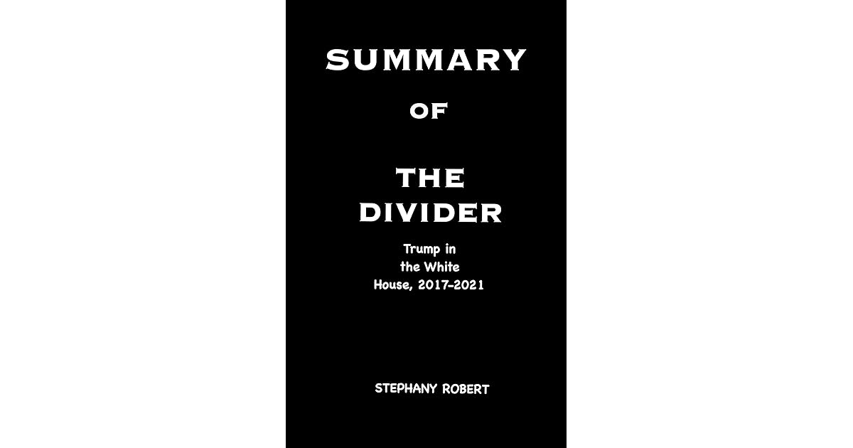 A SUMMARY OF THE DIVIDER By Peter Baker And Susan Glasser by Stephany