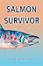 Salmon Survivor by Christian A. Shane Salmon Survivor by Christian A. Shane