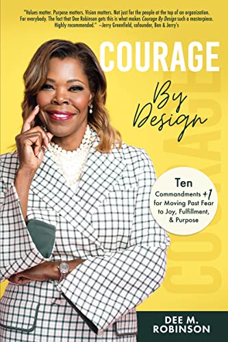 Courage by Design: Ten Commandments +1 for Moving Past Fear to Joy, Fulfillment, and Purpose (Kindle Edition)