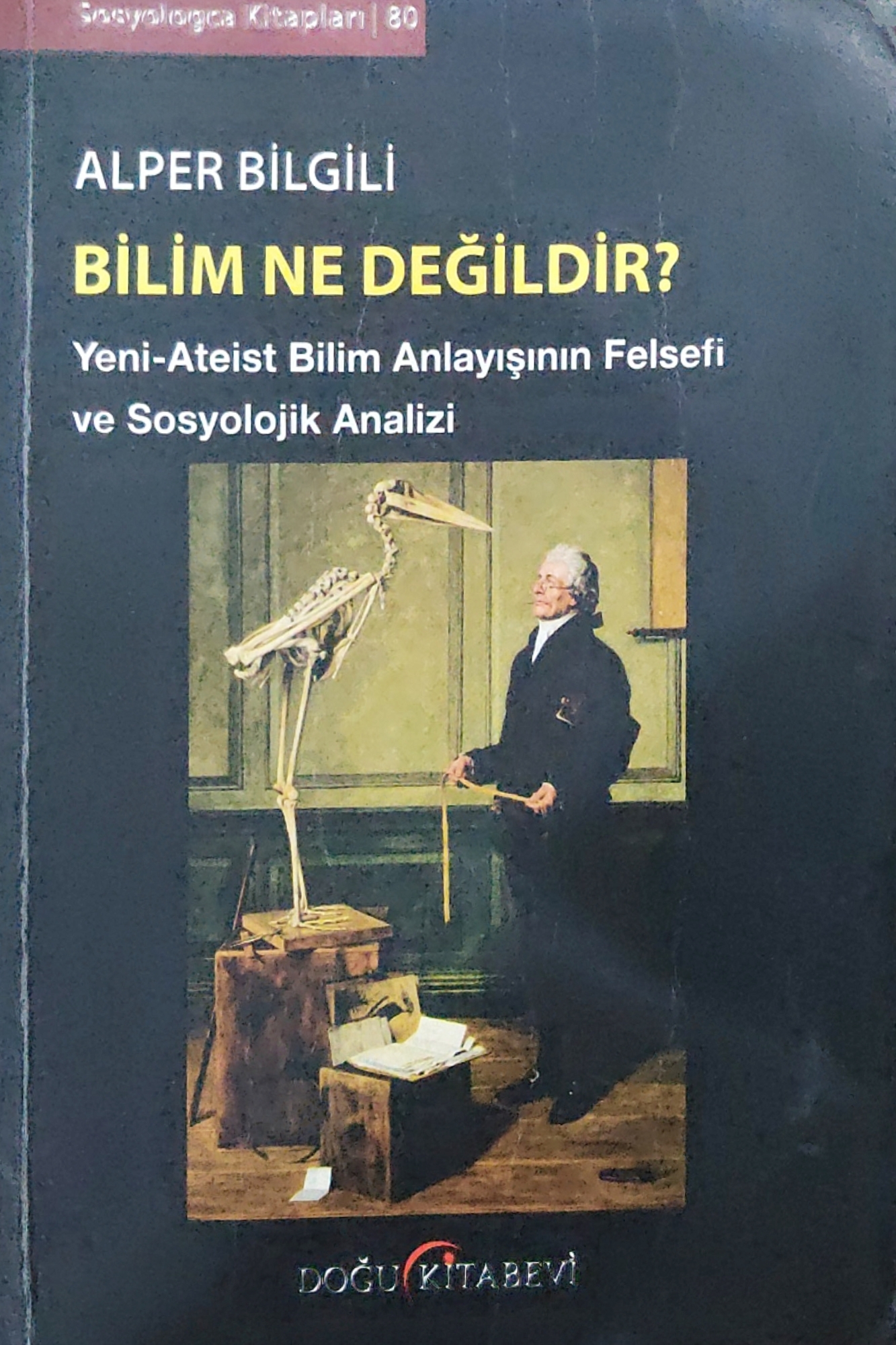 Bilim Ne Değildir? Yeni - Ateist Bilim Anlayışının Felsefi ve Sosyolojik Analizi