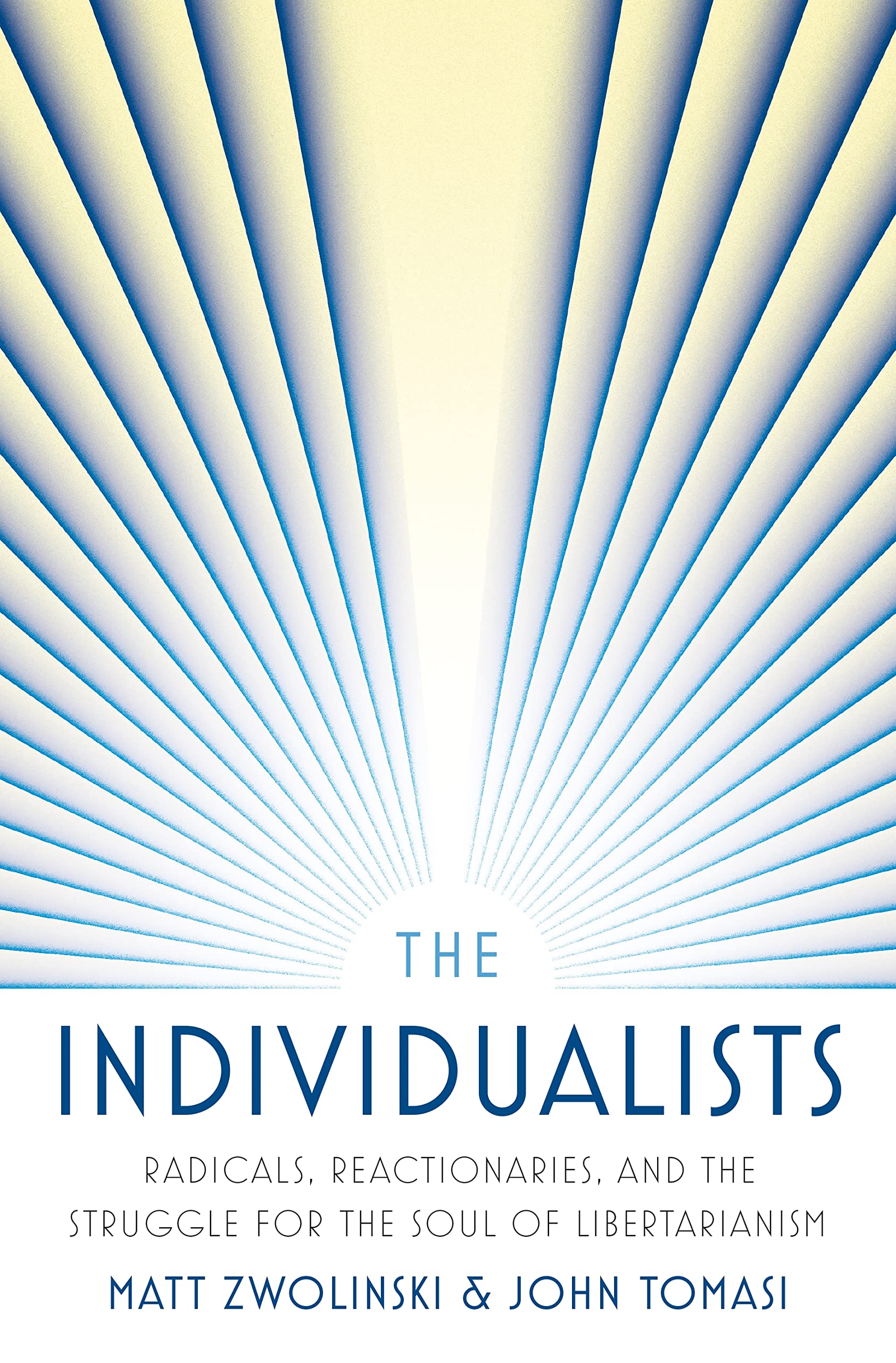 The Individualists: Radicals, Reactionaries, and the Struggle for the Soul of Libertarianism (Hardcover)