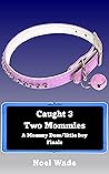 Caught 3: Two Mommies: A Mommy Dom/little boy Finale (Caught: A Mommy Dom/little boy Series)