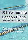 101 Swimming Lesson Plans For Swimming Teachers: Ready-made lesson plans for swimming teachers that take the hard work out of planning