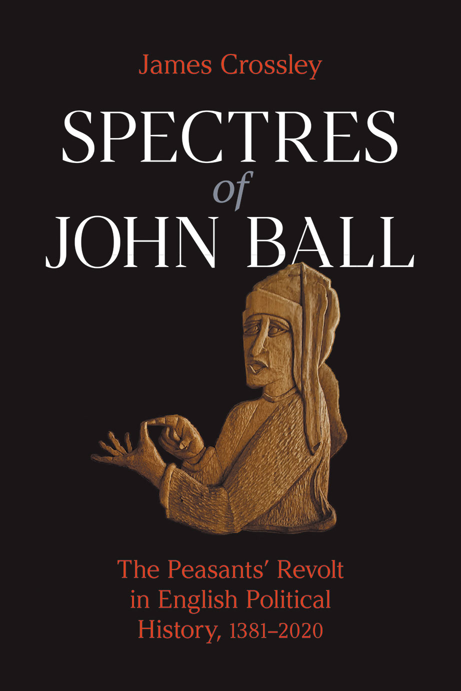 Spectres of John Ball: The Peasants’ Revolt in English Political History, 1381–2020 (Paperback)